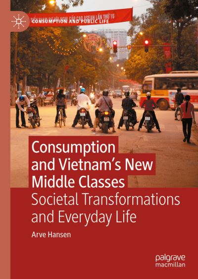 Cover for Arve Hansen · Consumption and Vietnam’s New Middle Classes: Societal Transformations and Everyday Life - Consumption and Public Life (Gebundenes Buch) [1st ed. 2022 edition] (2022)