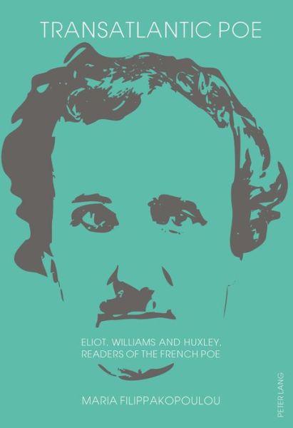 Cover for Maria Filippakopoulou · Transatlantic Poe: Eliot, Williams and Huxley, Readers of the French Poe (Hardcover Book) [New edition] (2015)
