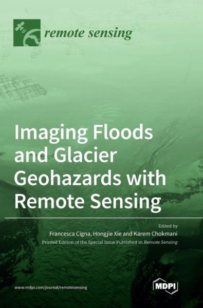Imaging Floods and Glacier Geohazards with Remote Sensing - Francesca Cigna - Libros - MDPI AG - 9783036500669 - 11 de mayo de 2021