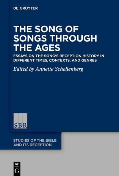 Cover for Annette Schellenberg · The Song of Songs Through the Ages: Essays on the Song's Reception History in Different Times, Contexts, and Genres - Studies of the Bible and Its Reception (SBR) (Hardcover bog) (2023)