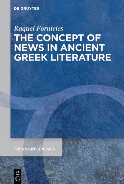 Cover for Raquel Fornieles · The Concept of News in Ancient Greek Literature - Trends in Classics - Supplementary Volumes (Hardcover Book) (2022)