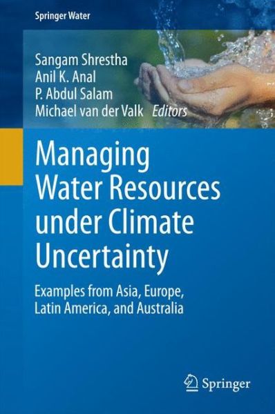 Cover for Sangam Shrestha · Managing Water Resources under Climate Uncertainty: Examples from Asia, Europe, Latin America, and Australia - Springer Water (Hardcover Book) [2015 edition] (2014)