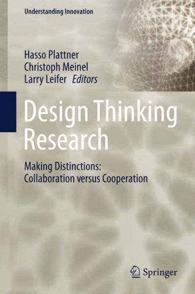 Design Thinking Research: Making Distinctions: Collaboration versus Cooperation - Understanding Innovation (Hardcover Book) [1st ed. 2018 edition] (2017)