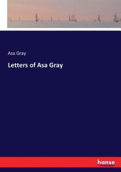 Letters of Asa Gray - Asa Gray - Książki - Hansebooks - 9783337135669 - 30 maja 2017