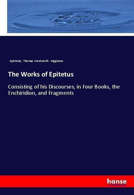 The Works of Epitetus - Epictetus - Bücher -  - 9783337490669 - 25. März 2018