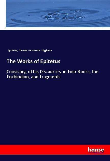 The Works of Epitetus - Epictetus - Książki - - 9783337490669 - 25 marca 2018