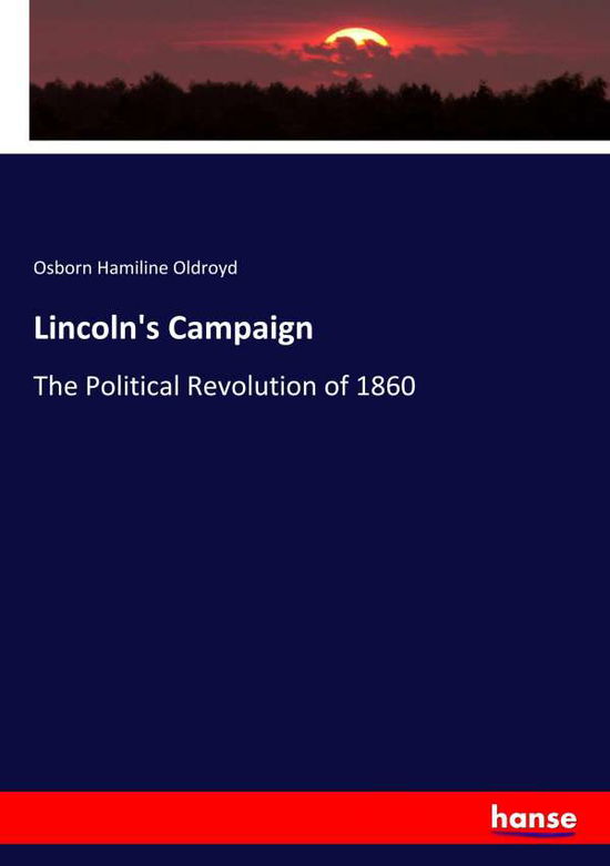 Lincoln's Campaign - Oldroyd - Books -  - 9783337812669 - August 13, 2019