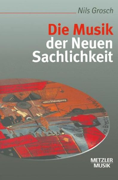 Cover for Nils Grosch · Die Musik Der Neuen Sachlichkeit - Metzler musik (Paperback Book) (1999)