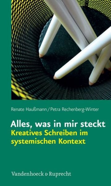 Cover for Renate Haussmann · Alles, Was in Mir Steckt: Kreatives Schreiben Im Systemischen Kontext (Paperback Book) [German edition] (2013)