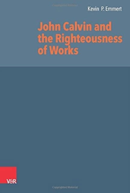 Cover for Kevin P Emmert · John Calvin and the Righteousness of Works (Hardcover Book) (2021)