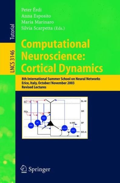 Computational Neuroscience: Cortical Dynamics: 8th International Summer School on Neural Nets, Erice, Italy, October 31 - November 6, 2003 Revised Lectures - Lecture Notes in Computer Science - Pter Rdi - Boeken - Springer-Verlag Berlin and Heidelberg Gm - 9783540225669 - 3 augustus 2004
