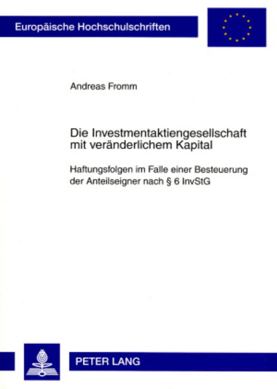 Cover for Andreas Fromm · Die Investmentaktiengesellschaft Mit Veraenderlichem Kapital: Haftungsfolgen Im Falle Einer Besteuerung Der Anteilseigner Nach § 6 Invstg - Europaeische Hochschulschriften Recht (Paperback Book) [German edition] (2008)