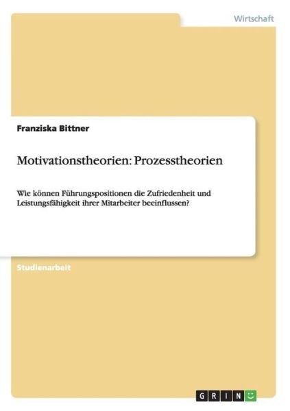 Motivationstheorien: Prozessthe - Bittner - Books - Grin Verlag Gmbh - 9783638645669 - June 28, 2007