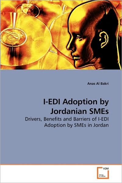 Cover for Anas Al Bakri · I-edi Adoption by Jordanian Smes: Drivers, Benefits and Barriers of I-edi Adoption by Smes in Jordan (Paperback Book) (2010)