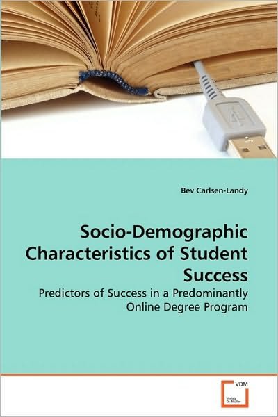 Cover for Bev Carlsen-landy · Socio-demographic Characteristics of Student Success: Predictors of Success in a Predominantly Online Degree Program (Taschenbuch) (2010)