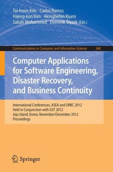 Cover for Tai-hoon Kim · Computer Applications for Software Engineering, Disaster Recovery, and Business Continuity: International Conferences, ASEA and DRBC 2012, Held in Conjunction with GST 2012, Jeju Island, Korea, November 28-December 2, 2012. Proceedings - Communications in (Taschenbuch) [2012 edition] (2012)