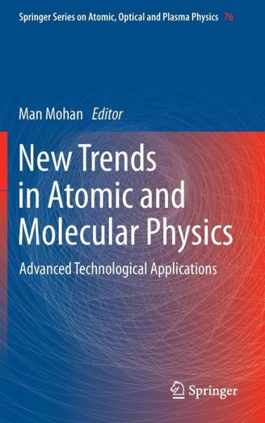 Cover for Man Mohan · New Trends in Atomic and Molecular Physics: Advanced Technological Applications - Springer Series on Atomic, Optical, and Plasma Physics (Hardcover Book) [2013 edition] (2013)