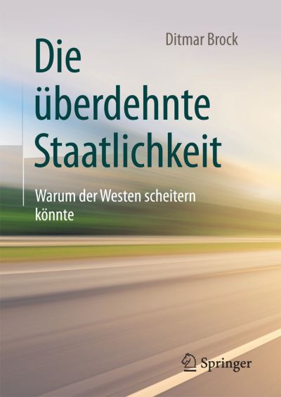 Cover for Ditmar Brock · Die uberdehnte Staatlichkeit: Warum der Westen scheitern konnte (Hardcover Book) (2018)