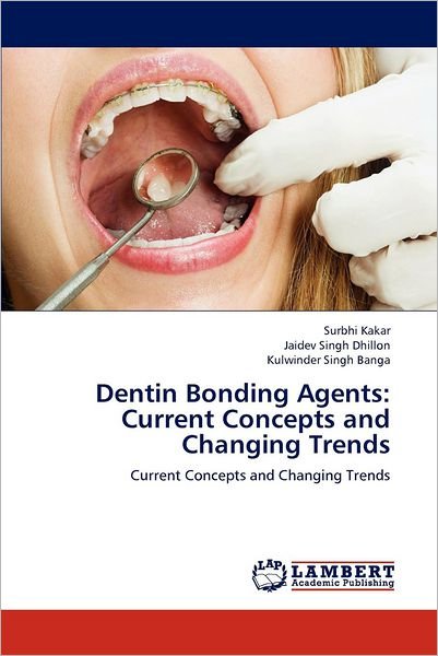 Cover for Kulwinder Singh Banga · Dentin Bonding Agents: Current Concepts and Changing Trends (Pocketbok) (2012)