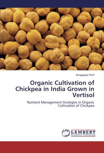 Cover for Sangappa Patil · Organic Cultivation of Chickpea in India Grown in Vertisol: Nutrient Management Stratigies in Organic Cultivation of Chickpea (Paperback Book) (2012)