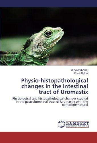 Cover for Fozia Batool · Physio-histopathological Changes in the Intestinal Tract of Uromastix: Physiological and Histopathological Changes Studied in the Gastrointestinal Tract of Uromastix with the Nematode Natural (Pocketbok) (2014)