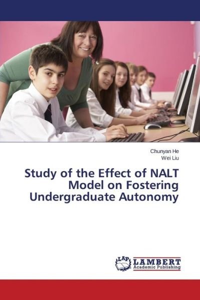 Cover for Wei Liu · Study of the Effect of Nalt Model on Fostering Undergraduate Autonomy (Paperback Book) (2014)