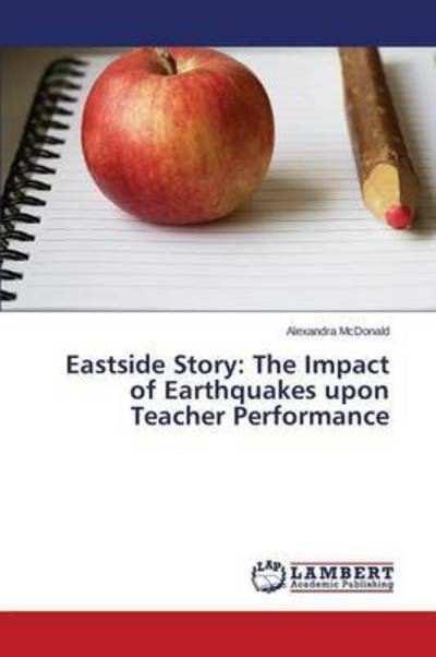 Cover for Mcdonald Alexandra · Eastside Story: the Impact of Earthquakes Upon Teacher Performance (Paperback Book) (2015)