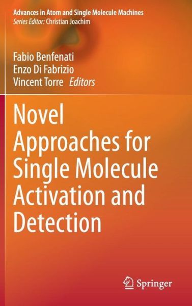 Cover for Fabio Benfenati · Novel Approaches for Single Molecule Activation and Detection - Advances in Atom and Single Molecule Machines (Hardcover Book) [2014 edition] (2014)