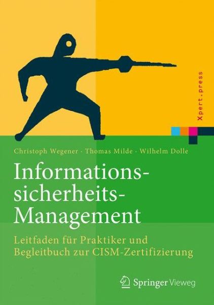 Cover for Christoph Wegener · Informationssicherheits-Management: Leitfaden fur Praktiker und Begleitbuch zur CISM-Zertifizierung - Xpert.press (Hardcover Book) (2016)