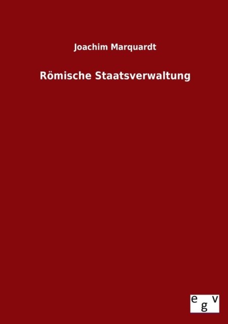 Cover for Joachim Marquardt · Romische Staatsverwaltung (Taschenbuch) [German edition] (2013)