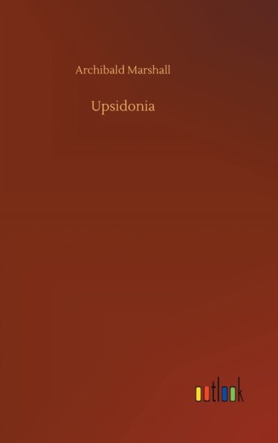 Cover for Archibald Marshall · Upsidonia (Hardcover bog) (2020)