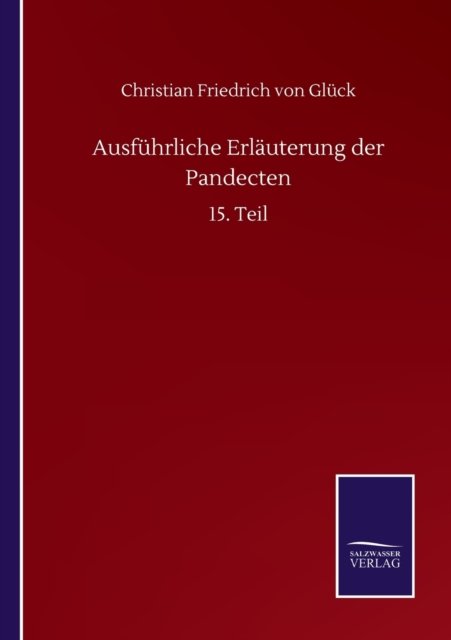 Cover for Gluck Christian Friedrich von Gluck · Ausfuhrliche Erlauterung der Pandecten: 15. Teil (Paperback Book) (2020)