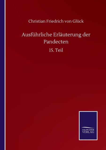 Cover for Gluck Christian Friedrich von Gluck · Ausfuhrliche Erlauterung der Pandecten: 15. Teil (Paperback Book) (2020)