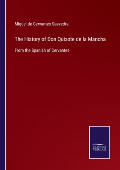 The History of Don Quixote de la Mancha - Miguel De Cervantes Saavedra - Boeken - Salzwasser-Verlag Gmbh - 9783752523669 - 29 oktober 2021