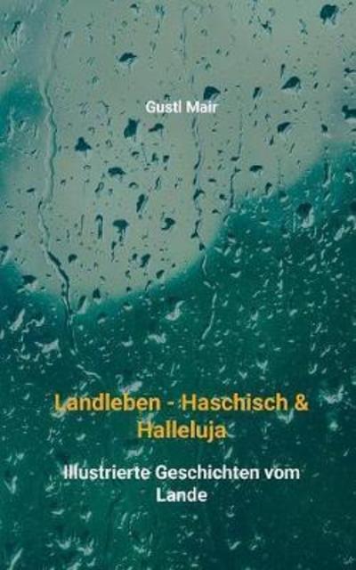 Cover for Gustl Mair · Landleben - Haschisch &amp; Halleluja (Paperback Book) (2018)