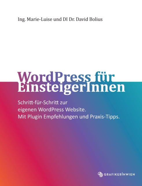 Cover for Marie-Luise Bolius · WordPress fur EinsteigerInnen: Schritt-fur-Schritt zur eigenen WordPress Website. Mit Plugin Empfehlungen und Praxis-Tipps. (Paperback Book) (2021)