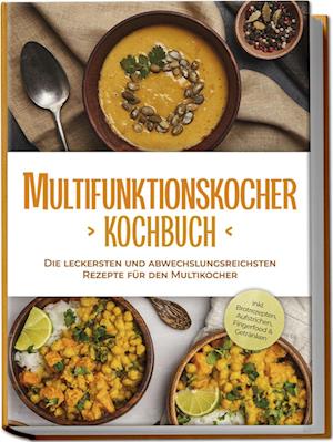 Cover for Kristin Gensen · Multifunktionskocher Kochbuch: Die leckersten und abwechslungsreichsten Rezepte für den Multikocher - inkl. Brotrezepten, Aufstrichen, Fingerfood &amp; Getränken (Book) (2024)