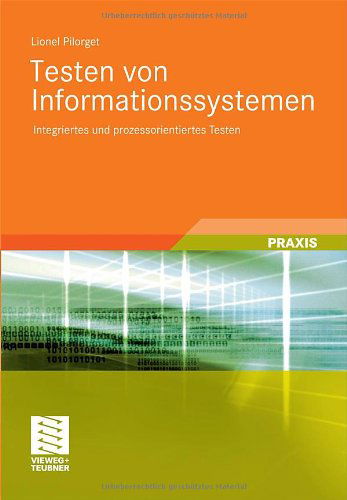 Cover for Lionel Pilorget · Testen Von Informationssystemen: Integriertes Und Prozessorientiertes Testen (Paperback Book) [2012 edition] (2011)