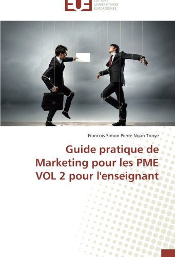Cover for Francois Simon Pierre Ngan Tonye · Guide Pratique De Marketing Pour Les Pme Vol 2 Pour L'enseignant (Paperback Book) [French edition] (2018)