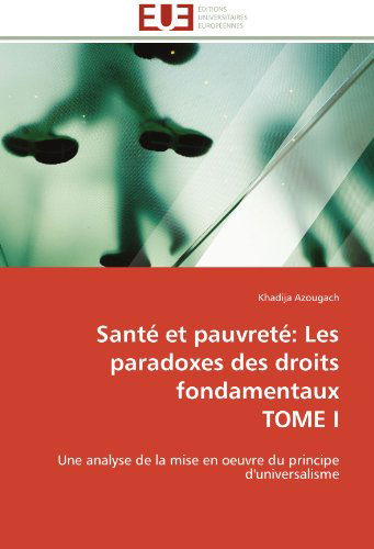 Cover for Khadija Azougach · Santé et Pauvreté: Les Paradoxes Des Droits Fondamentaux  Tome I: Une Analyse De La Mise en Oeuvre Du Principe D'universalisme (Paperback Bog) [French edition] (2018)