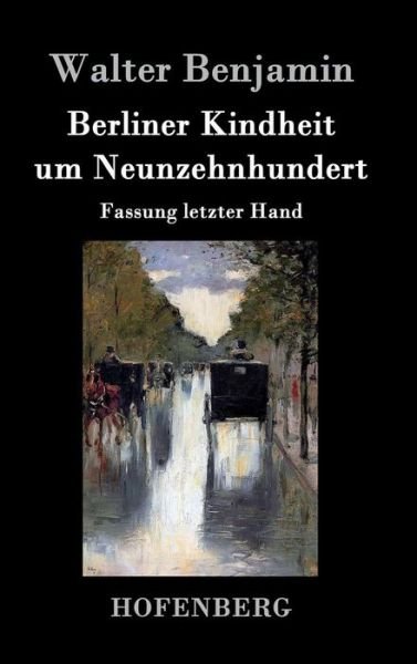Berliner Kindheit Um Neunzehnhundert - Walter Benjamin - Bøger - Hofenberg - 9783843025669 - 20. april 2016