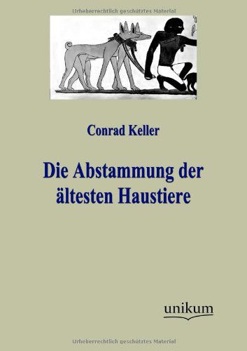 Cover for Conrad Keller · Die Abstammung der altesten Haustiere (Paperback Book) [German edition] (2012)