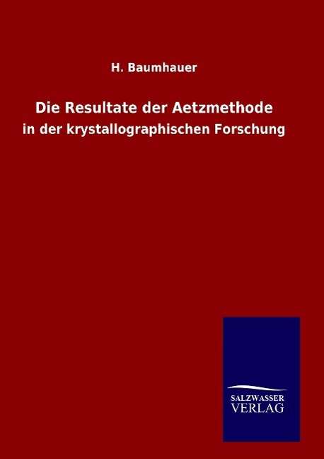 Cover for H Baumhauer · Die Resultate der Aetzmethode (Hardcover Book) (2016)