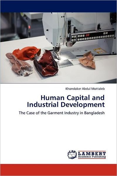 Cover for Khondoker Abdul Mottaleb · Human Capital and Industrial Development: the Case of the Garment Industry in Bangladesh (Pocketbok) (2011)