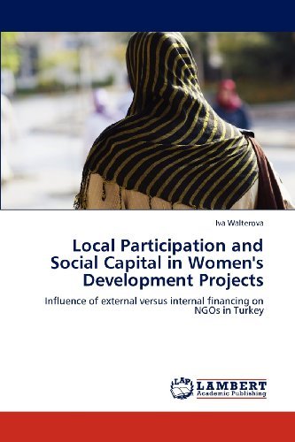 Cover for Iva Walterova · Local Participation and Social Capital in Women's Development Projects: Influence of External Versus Internal Financing on Ngos in Turkey (Paperback Book) (2012)