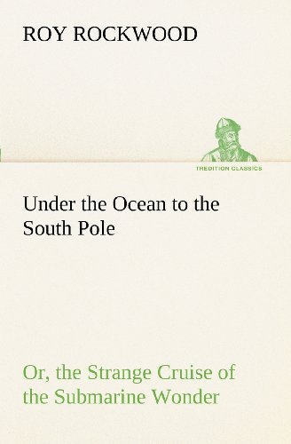 Cover for Roy Rockwood · Under the Ocean to the South Pole Or, the Strange Cruise of the Submarine Wonder (Tredition Classics) (Paperback Bog) (2012)