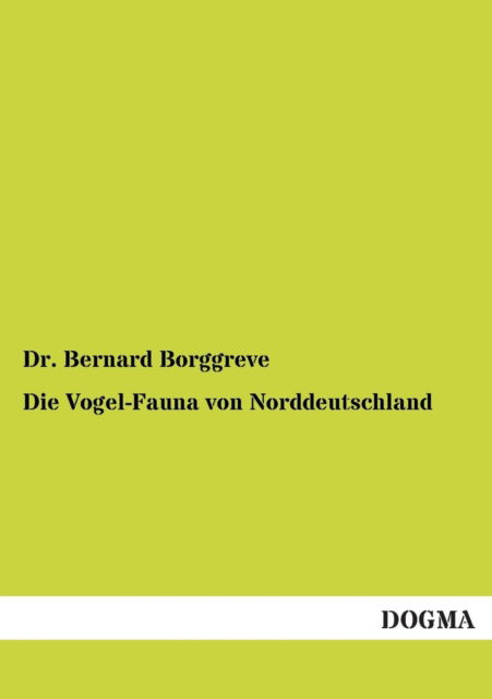 Cover for Borggreve, Bernard, Dr · Die Vogel-Fauna von Norddeutschland (Pocketbok) [German, 1 edition] (2012)