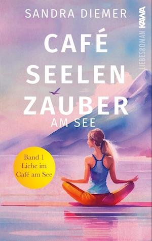 Cover for Sandra Diemer · Café Seelenzauber am See: Liebe im Café am See (Band 1) (Book) (2024)