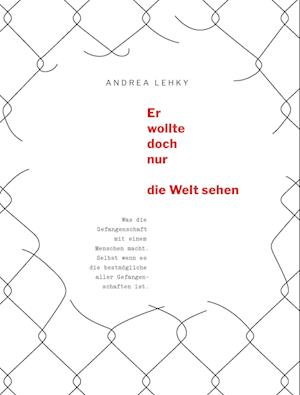 Er wollte doch nur die Welt sehen - Andrea Lehky - Books - Buchschmiede - 9783991522669 - August 9, 2023