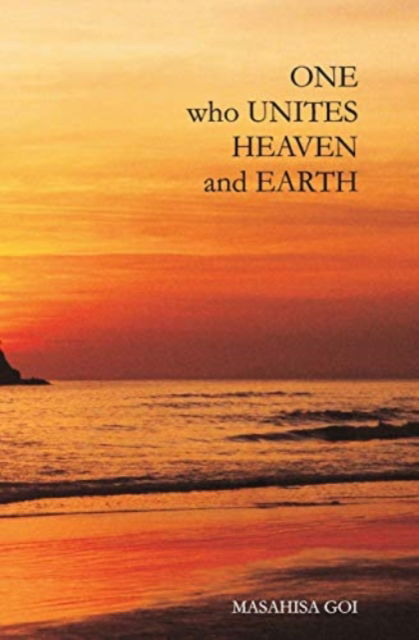 Cover for Masahisa Goi · One Who Unites Heaven and Earth: The Autobiography of Masahisa Goi (Paperback Book) (2005)